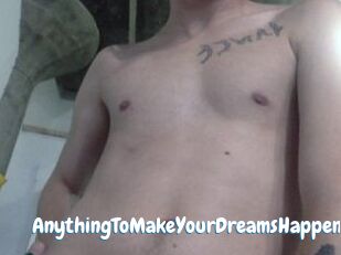 AnythingToMakeYourDreamsHappen