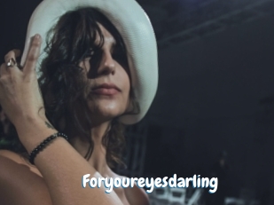 Foryoureyesdarling