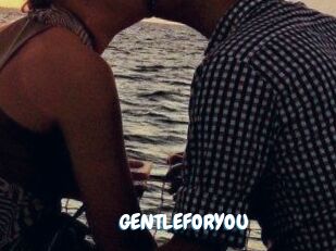 GENTLEFORYOU