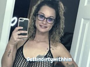 Gettindirtywithhim