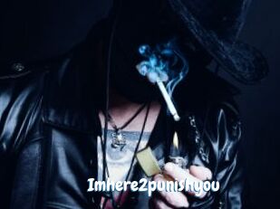 Imhere2punishyou