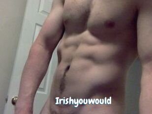 Irishyouwould