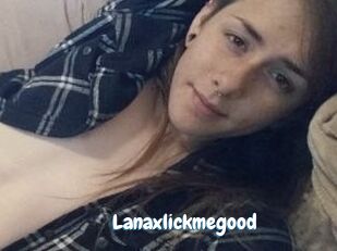 Lanaxlickmegood