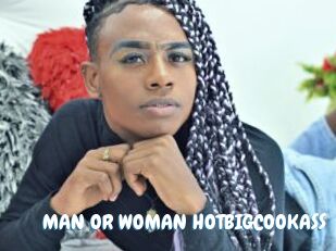 MAN_OR_WOMAN_HOTBIGCOOKASS