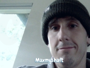 Maxmyshaft