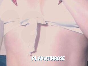 PLAYWITHROSE