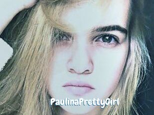PaulinaPrettyGirl