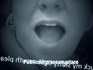 Publicdisgraceanyplace