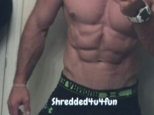 Shredded4u4fun