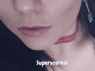 Superxcereal