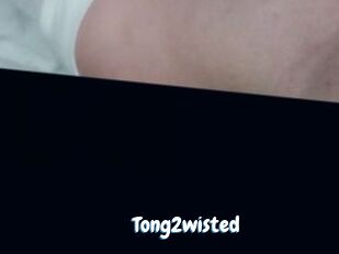 Tong2wisted