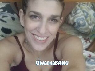 UwannaBANG