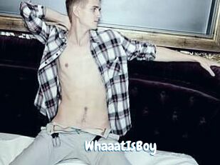 WhaaatIsBoy