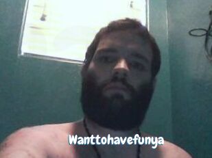 Wanttohavefunya