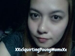 XXxSquirtingYoungMomxXx