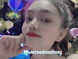 Youletmedonothing