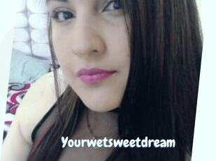 Yourwetsweetdream